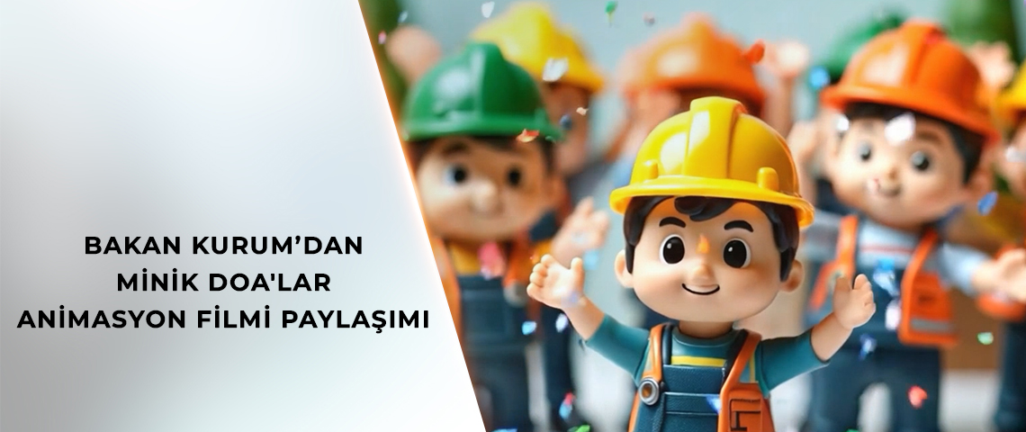 BAKAN KURUM’DAN MİNİK DOA'LAR ANİMASYON FİLMİ PAYLAŞIMI