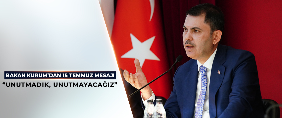 BAKAN KURUM’DAN 15 TEMMUZ MESAJI