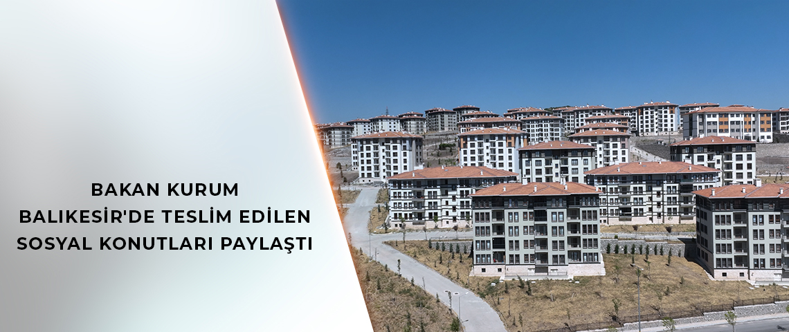 BAKAN KURUM’DAN BALIKESİR PAYLAŞIMI