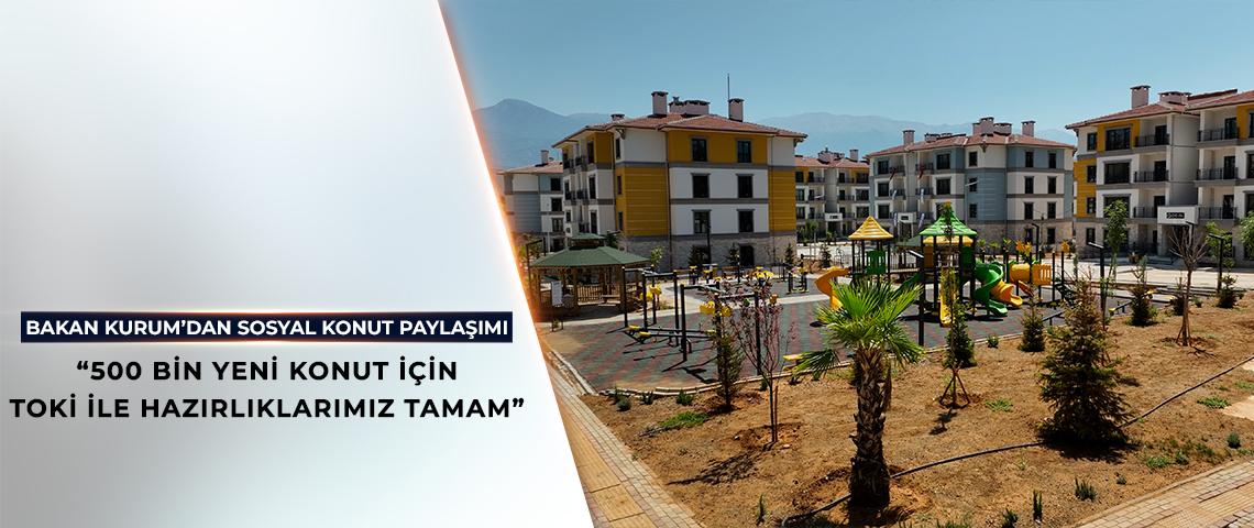 BAKAN KURUM’DAN SOSYAL KONUT PAYLAŞIMI