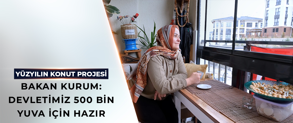 BAKAN KURUM’DAN SOSYAL KONUT PAYLAŞIMI: SOSYAL KONUTLARIMIZI EN GÜZEL İÇİNDE OTURAN VATANDAŞLARIMIZ ANLATIYOR
