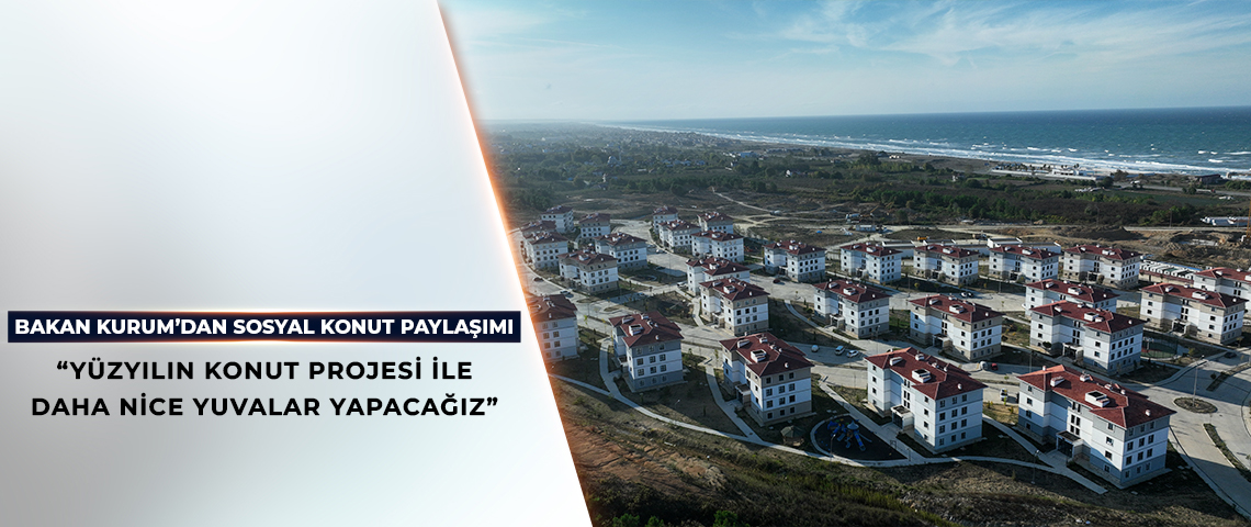 BAKAN KURUM’DAN SOSYAL KONUT PAYLAŞIMI