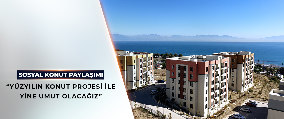 BAKAN KURUM’DAN SOSYAL KONUT PAYLAŞIMI: TÜRKİYE’Yİ EV SAHİBİ YAPACAĞIZ