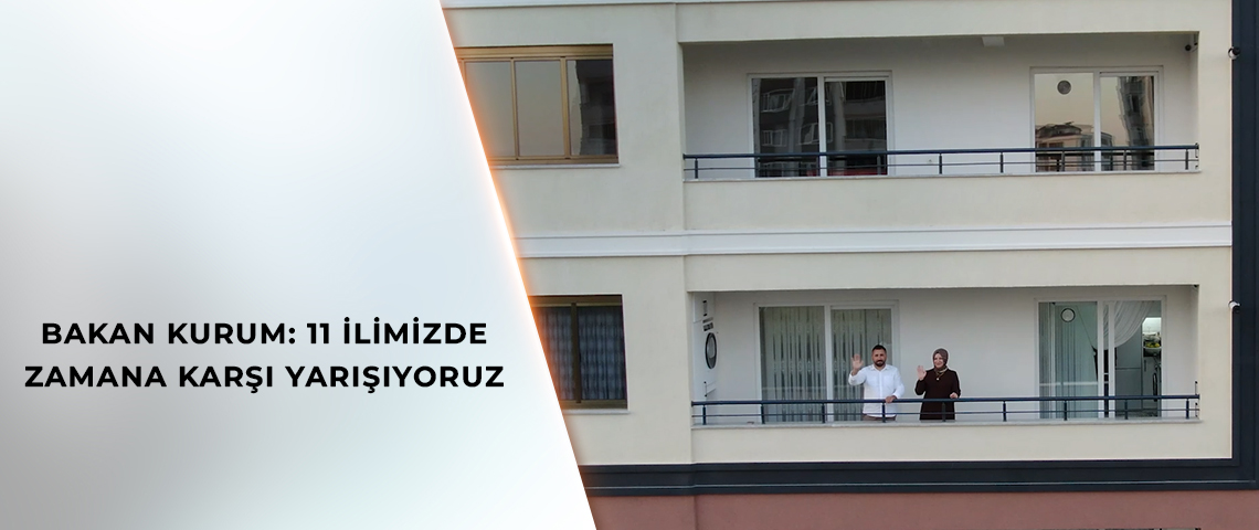 BAKAN KURUM’DAN DEPREM BÖLGESİNDE ‘YERİNDE DÖNÜŞÜM’ PAYLAŞIMI