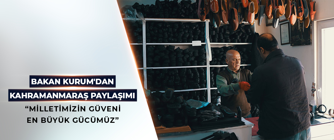 BAKAN KURUM'DAN KAHRAMANMARAŞ PAYLAŞIMI