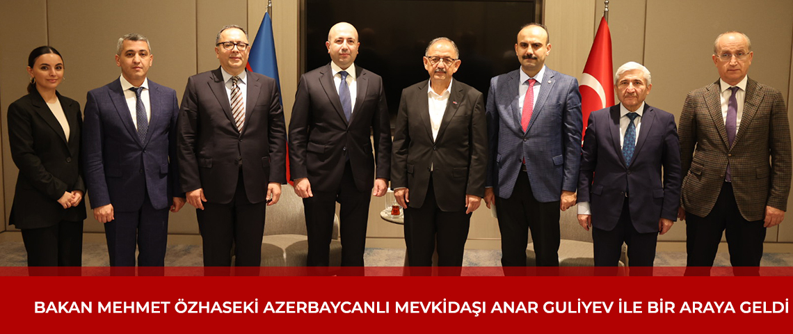 BAKAN MEHMET ÖZHASEKİ AZERBAYCANLI MEVKİDAŞI İLE BİR ARAYA GELDİ