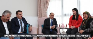 BAKAN MEHMET ÖZHASEKİ, MALATYALI DEPREMZEDE ÖZGÜR AİLESİNE MİSAFİR OLDU