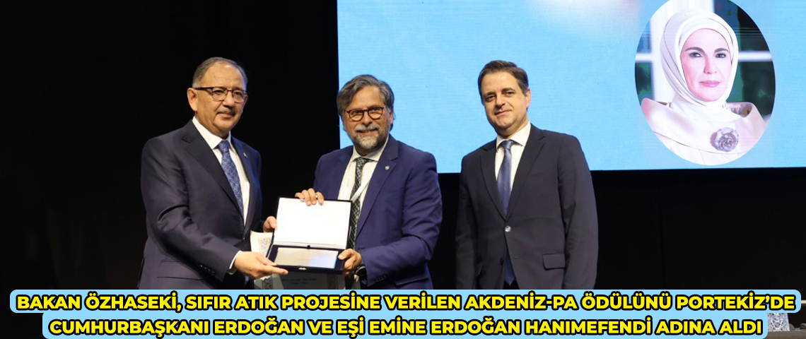 BAKAN MEHMET ÖZHASEKİ, CUMHURBAŞKANI ERDOĞAN VE EŞİ EMİNE ERDOĞAN HANIMEFENDİ ADINA ‘SIFIR ATIK’ PROJESİNE VERİLEN ‘AKDENİZ-PA ÖDÜLÜ’NÜ ALDI