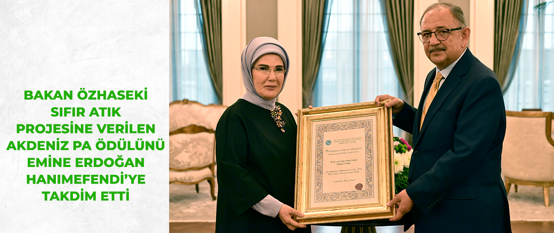 BAKAN MEHMET ÖZHASEKİ, SIFIR ATIK PROJESİNE VERİLEN AKDENİZ PA ÖDÜLÜNÜ EMİNE ERDOĞAN HANIMEFENDİ’YE TAKDİM ETTİ BAKAN ÖZHASEKİ: “EVLATLARIMIZA DAHA TEMİZ BİR DÜNYA BIRAKABİLMEK İÇİN TÜM GÜCÜMÜZLE ÇALIŞACAĞIZ”