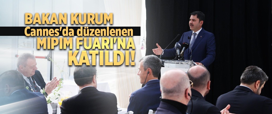 BAKAN MURAT KURUM MIPIM FUARINA KATILDI