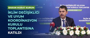 BAKAN MURAT KURUM İKLİM DEĞİŞİKLİĞİ VE UYUM KOORDİNASYON KURULU TOPLANTISINA KATILDI