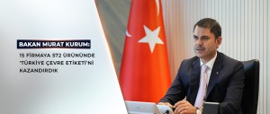 BAKAN MURAT KURUM: ÇEVRE ETİKETİ İLE ÇEVREYE DUYARLILIĞI TESCİLLİYORUZ