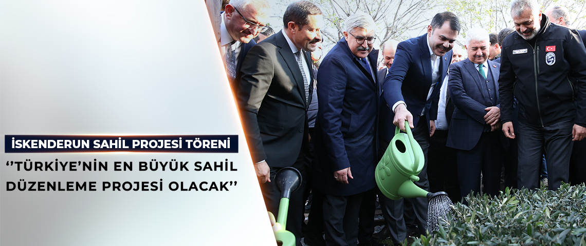 BAKAN MURAT KURUM İSKENDERUN SAHİL PROJESİ TÖRENİNDE KONUŞTU