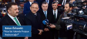 Bakan Özhaseki: “Rize’de Yakında Projeye Başlayacağız”