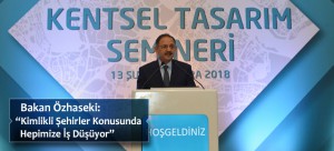Bakan Özhaseki: “Kimlikli Şehirler Konusunda Hepimize İş Düşüyor”