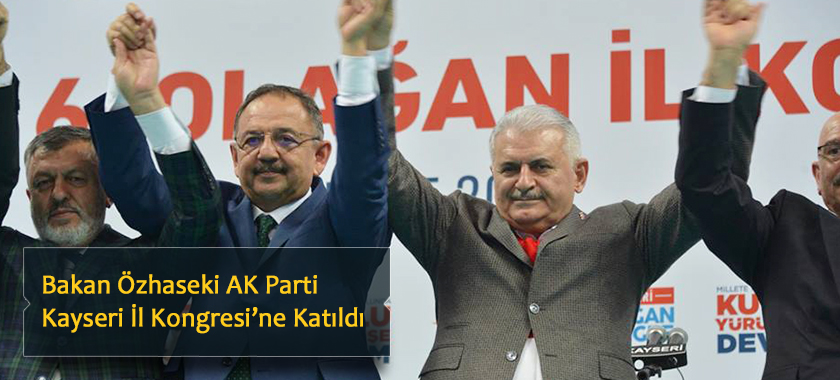 Bakan Özhaseki AK Parti Kayseri İl Kongresi’ne Katıldı
