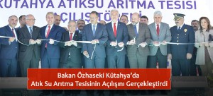 Bakan Özhaseki Kütahya’da Atık Su Arıtma Tesisinin Açılışını Gerçekleştirdi