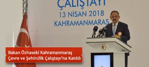 Bakan Özhaseki Kahramanmaraş  Çevre ve Şehircilik Çalıştayı’na Katıldı