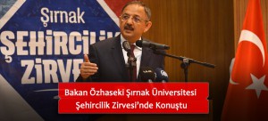 Bakan Özhaseki Şırnak Üniversitesi  Şehircilik Zirvesi’nde Konuştu