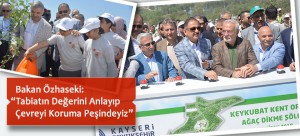 Bakan Özhaseki: “Tabiatın Değerini Anlayıp    Çevreyi Koruma Peşindeyiz”