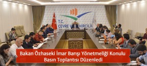 Bakan Özhaseki İmar Barışı Yönetmeliği Konulu Basın Toplantısı Düzenledi