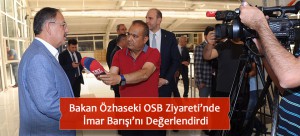 Bakan Özhaseki OSB Ziyareti’nde İmar Barışı’nı Değerlendirdi