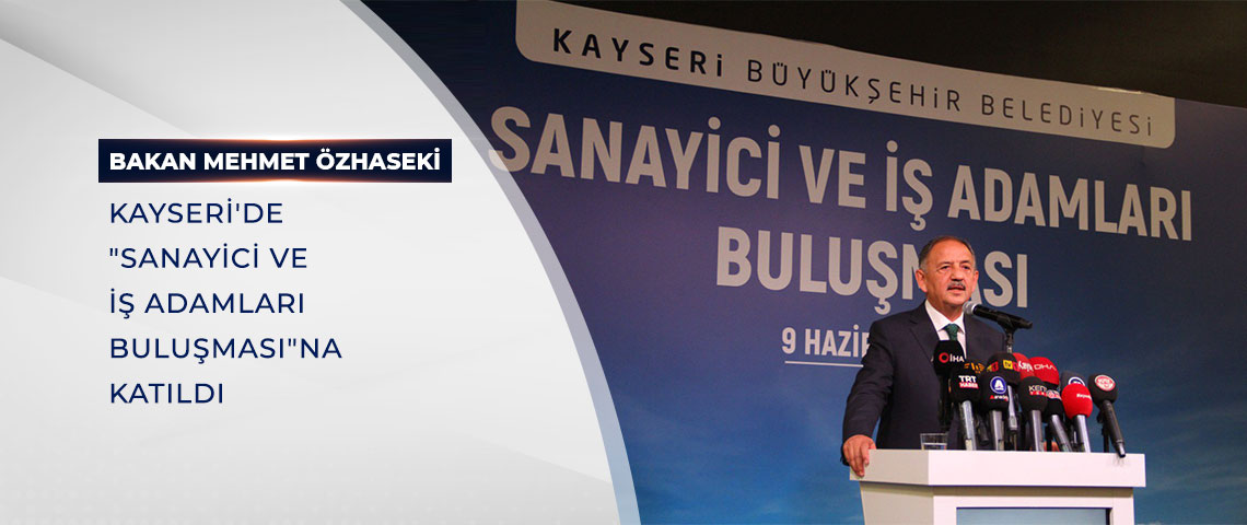 BAKAN ÖZHASEKİ, KAYSERİ'DE 