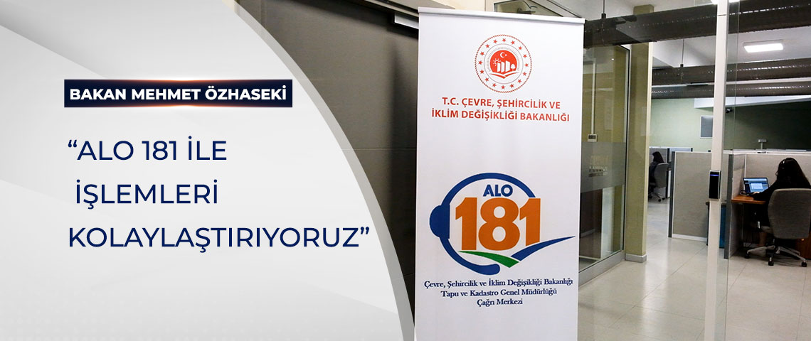 BAKAN ÖZHASEKİ: “ALO 181 İLE İŞLEMLERİ KOLAYLAŞTIRIYORUZ”