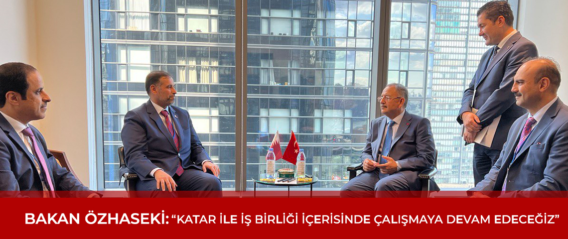 BAKAN ÖZHASEKİ: “KATAR İLE İŞ BİRLİĞİ İÇERİSİNDE ÇALIŞMAYA DEVAM EDECEĞİZ”