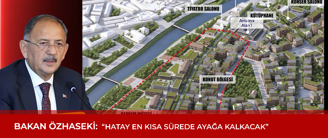 BAKAN ÖZHASEKİ: “HATAY EN KISA SÜREDE AYAĞA KALKACAK”