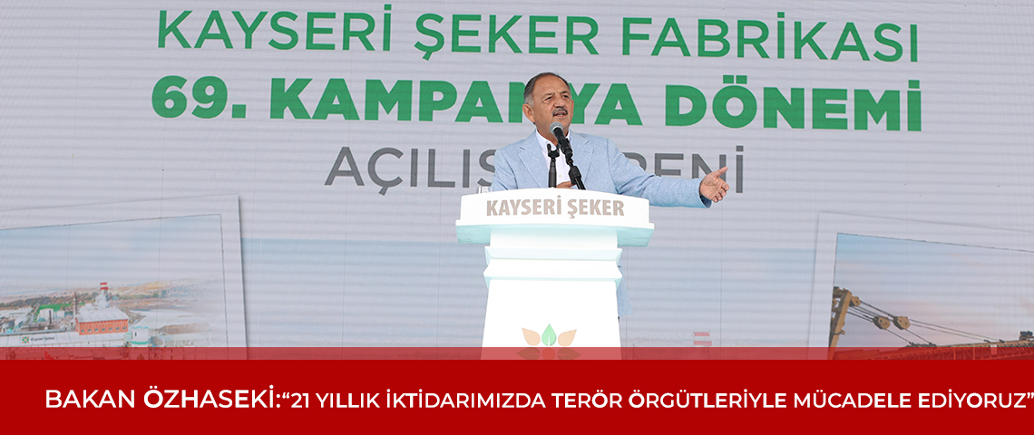 BAKAN ÖZHASEKİ: “21 YILLIK İKTİDARIMIZDA TERÖR ÖRGÜTLERİYLE MÜCADELE EDİYORUZ”