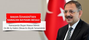 Bakan Özhaseki’den Ramazan Bayramı Mesajı: “Ramazanda Oluşan Manevi İklimin On Bir Ay Hakim Olması En Büyük Temennimiz”