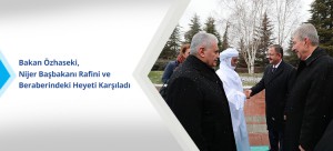 Bakan Özhaseki, Nijer Başbakanı Rafini ve Beraberindeki Heyeti Karşıladı