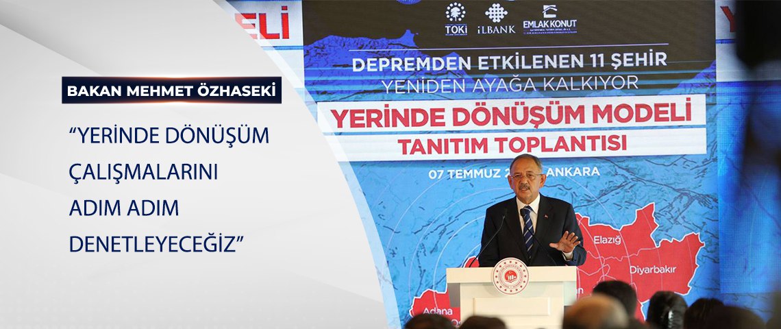 BAKAN ÖZHASEKİ:“YERİNDE DÖNÜŞÜM ÇALIŞMALARINI ADIM ADIM DENETLEYECEĞİZ”