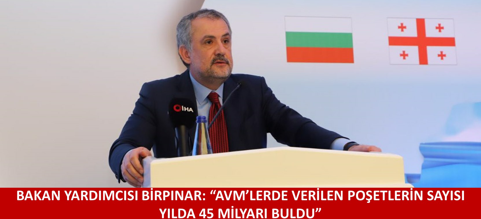 BAKAN YARDIMCISI BİRPINAR: “AVM’LERDE VERİLEN POŞETLERİN SAYISI YILDA 45 MİLYARI BULDU”