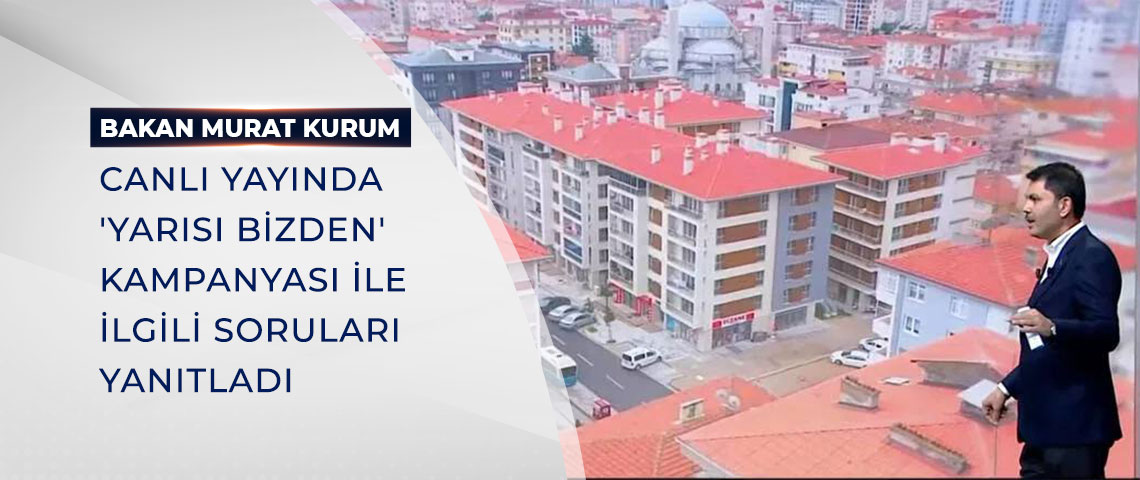 BAKANI KURUM CANLI YAYINDA 'YARISI BİZDEN' KAMPANYASI İLE İLGİLİ SORULARI YANITLADI