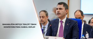 BAKANLIĞIN BÜTÇE TEKLİFİ TBMM KOMİSYONU’NDA KABUL EDİLDİ