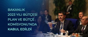 BAKANLIK 2023 YILI BÜTÇESİ PLAN VE BÜTÇE KOMİSYONU’NDA KABUL EDİLDİ