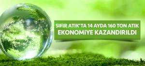 SIFIR ATIK'TA 14 AYDA 160 TON ATIK EKONOMİYE KAZANDIRILDI
