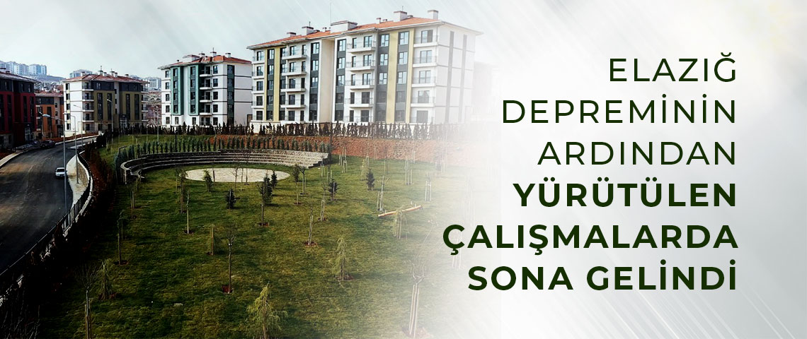 BAKANLIK ELAZIĞ’DA 24 OCAK 2020’DE MEYDANA GELEN DEPREMİN ARDINDAN YÜRÜTTÜĞÜ ÇALIŞMALARINDA SONA GELDİ