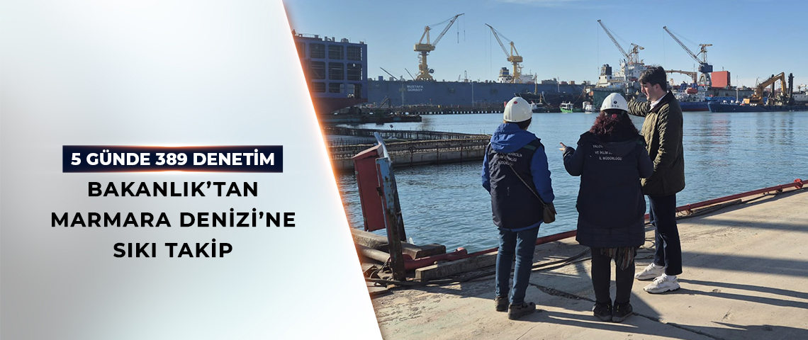 BAKANLIK’TAN MARMARA DENİZİ’NE SIKI TAKİP