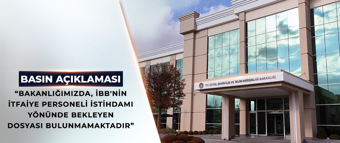 BAKANLIK’TAN İBB’NİN İTFAİYE PERSONELİ ALIMINA YÖNELİK İDDİALARINA YALANLAMA