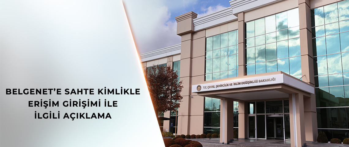 BAKANLIK’TAN BELGENET’E SAHTE KİMLİKLE ERİŞİM GİRİŞİMİ İLE İLGİLİ AÇIKLAMA