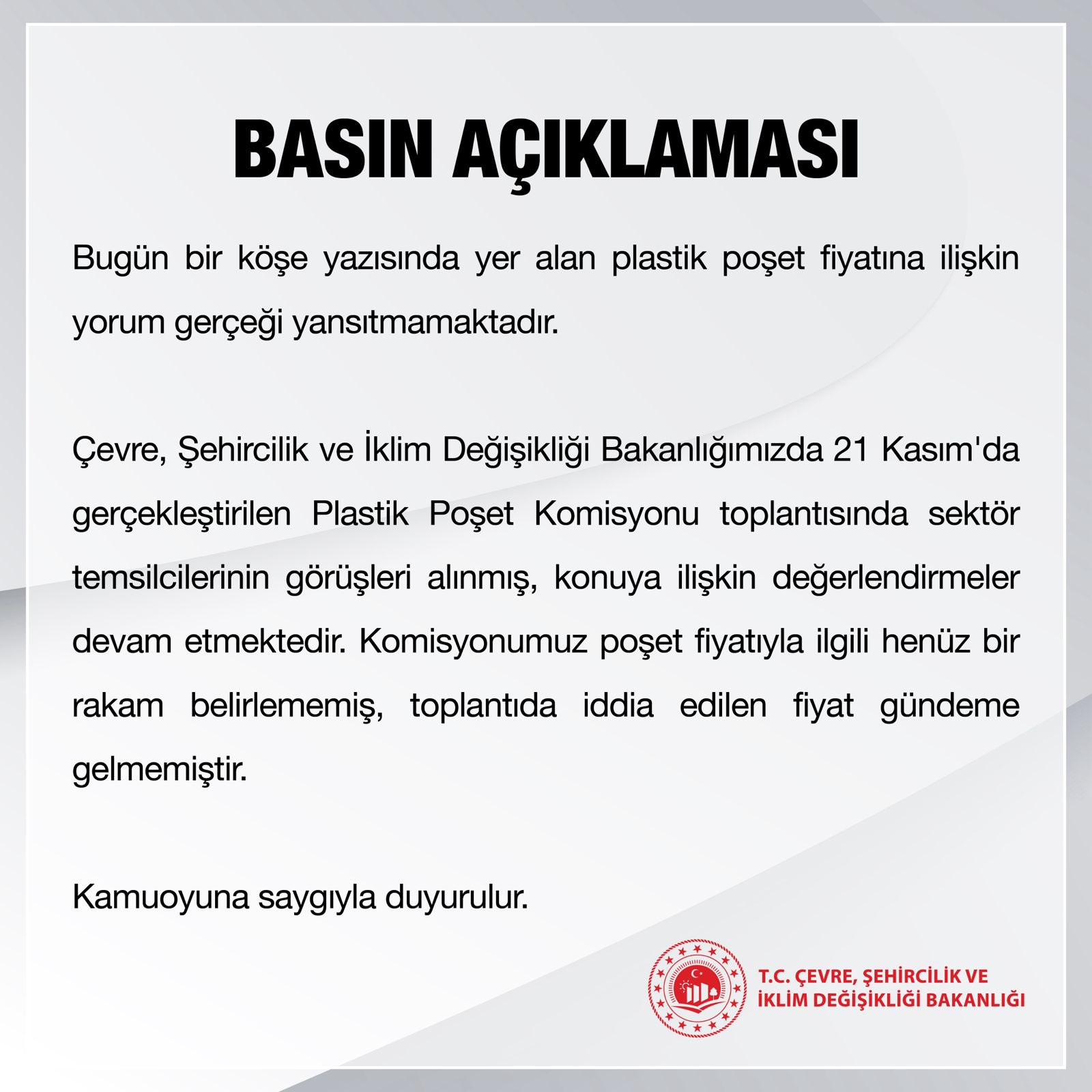 BAKANLIKTAN POŞET FİYATIYLA İLGİLİ AÇIKLAMA:FİYAT YORUMU GERÇEĞİ YANSITMIYOR KOMİSYON HENÜZ BİR RAKAM BELİRLEMEMİŞTİR, İDDİA EDİLEN FİYAT GÜNDEME GELMEMİŞTİR