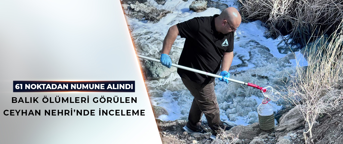 BAKANLIKTAN BALIK ÖLÜMLERİ GÖRÜLEN CEYHAN NEHRİ’NDE İNCELEME