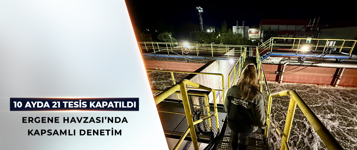 BAKANLIKTAN ERGENE HAVZASI’NDA KAPSAMLI DENETİM