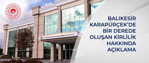 BALIKESİR KARAPÜRÇEK’DE BİR DEREDE OLUŞAN KİRLİLİK HAKKINDA AÇIKLAMA