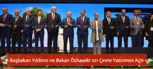 Başbakan Yıldırım ve Bakan Özhaseki 101 Çevre Yatırımını Açtı