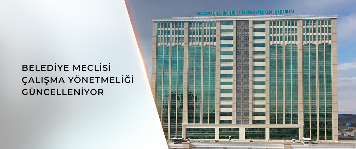 BELEDİYE MECLİSİ ÇALIŞMA YÖNETMELİĞİ GÜNCELLENİYOR