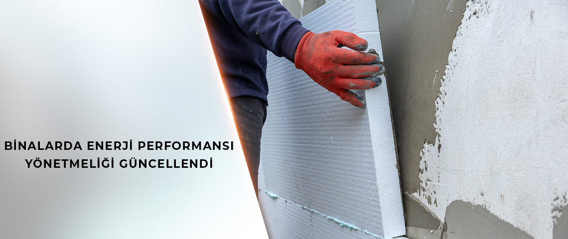 BİNALARDA ENERJİ PERFORMANSI YÖNETMELİĞİ GÜNCELLENDİ